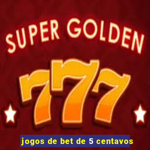 jogos de bet de 5 centavos